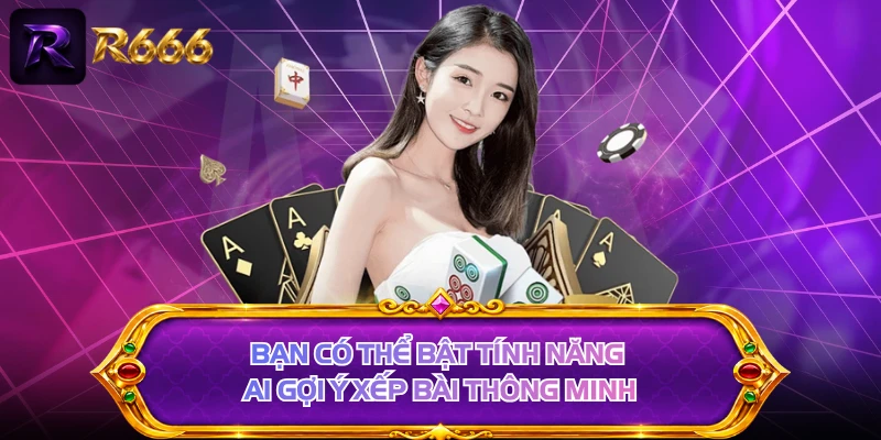 Bạn có thể bật tính năng AI gợi ý xếp bài thông minh