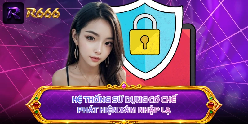 Hệ thống sử dụng cơ chế phát hiện xâm nhập lạ
