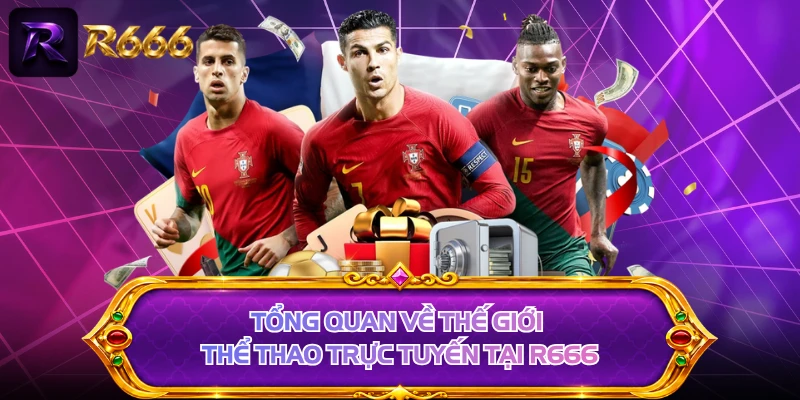Tổng quan về thế giới thể thao trực tuyến tại R666